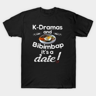 K-Dramas and Bibimbap it's a date w/ heart T-Shirt